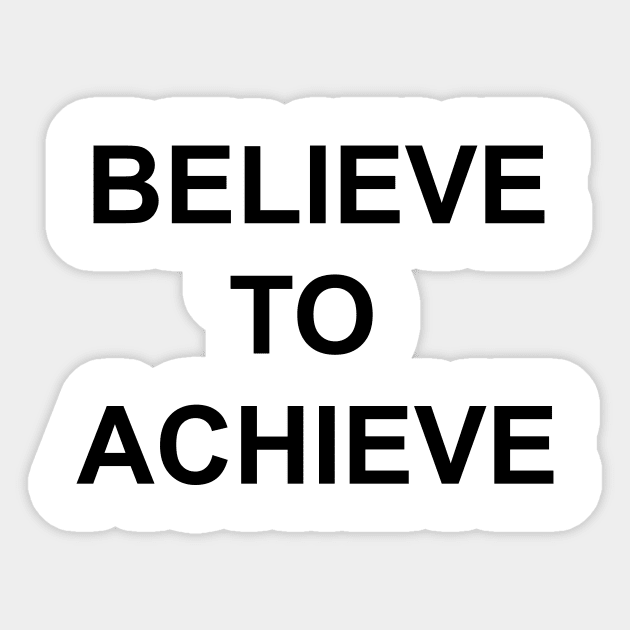 Believe to Achieve I tell ya what Sticker by HeyBeardMon